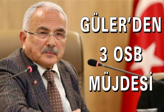 GÜLER’DEN 3 OSB MÜJDESİ