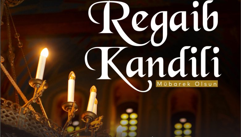 “HEMŞEHRİLERİMİZİN REGAİB KANDİLİ'Nİ VE ÜÇ AYLARINI TEBRİK EDİYORUM”